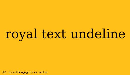 Royal Text Undeline