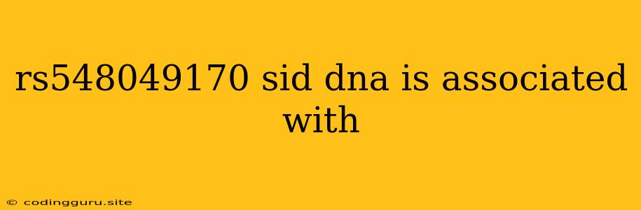 Rs548049170 Sid Dna Is Associated With