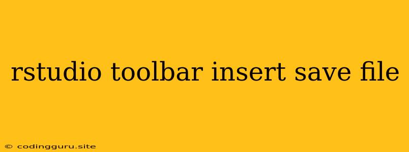 Rstudio Toolbar Insert Save File