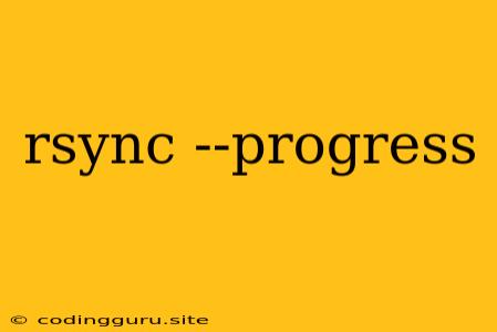 Rsync --progress