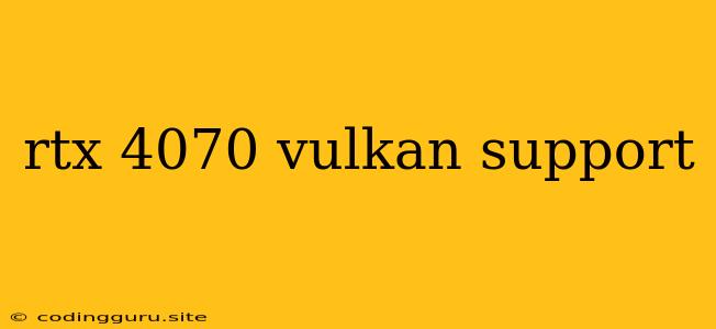 Rtx 4070 Vulkan Support