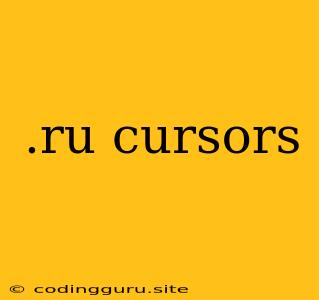 .ru Cursors