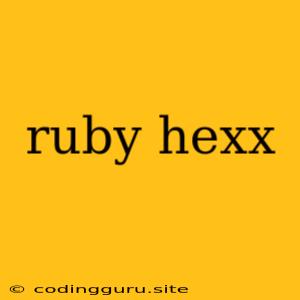 Ruby Hexx