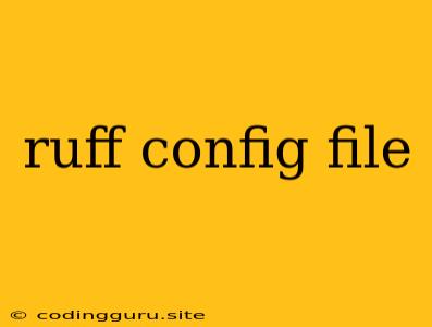 Ruff Config File