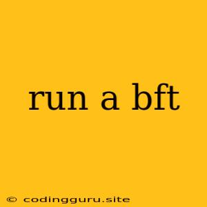 Run A Bft