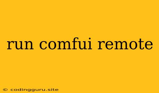 Run Comfui Remote