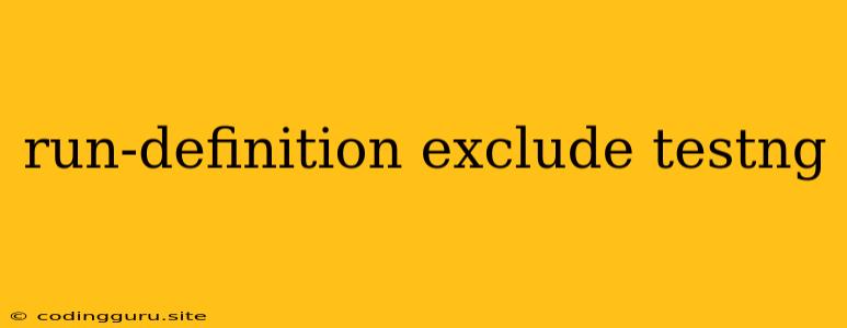 Run-definition Exclude Testng