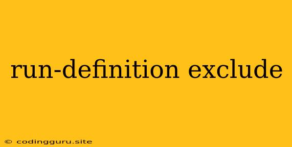 Run-definition Exclude