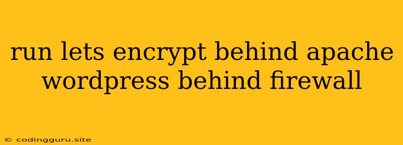 Run Lets Encrypt Behind Apache Wordpress Behind Firewall