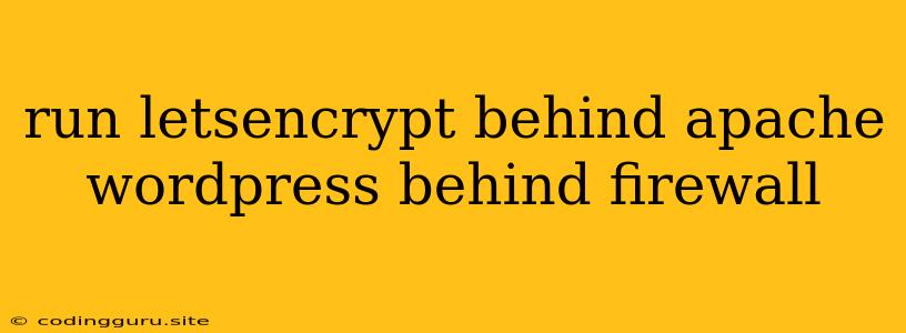 Run Letsencrypt Behind Apache Wordpress Behind Firewall