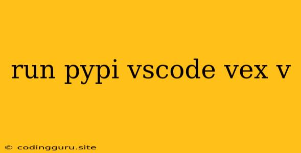 Run Pypi Vscode Vex V