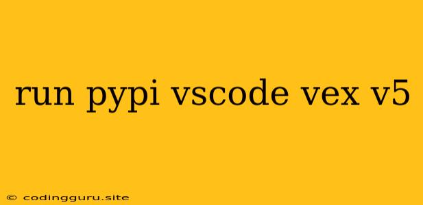 Run Pypi Vscode Vex V5