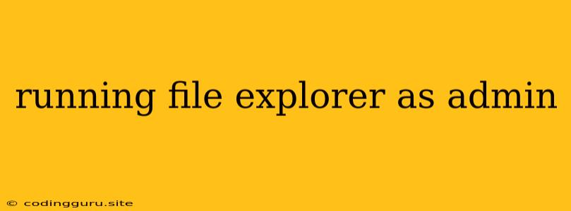 Running File Explorer As Admin