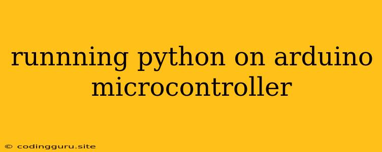 Runnning Python On Arduino Microcontroller