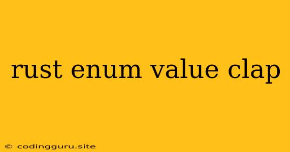 Rust Enum Value Clap