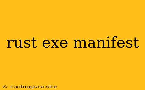 Rust Exe Manifest