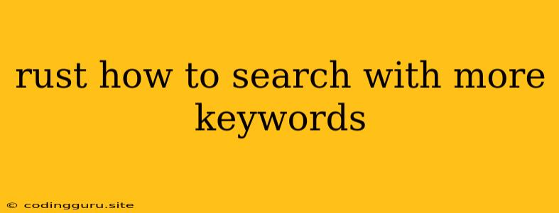 Rust How To Search With More Keywords