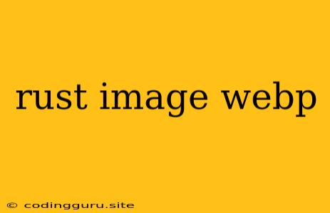 Rust Image Webp