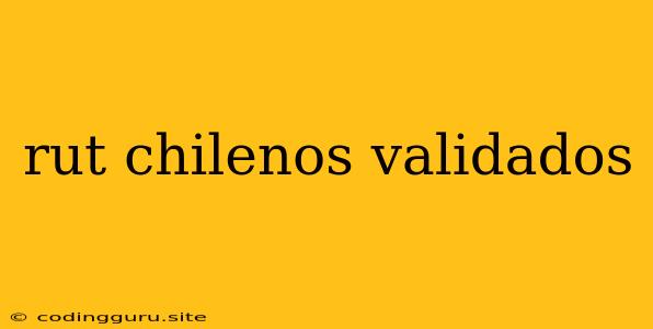 Rut Chilenos Validados