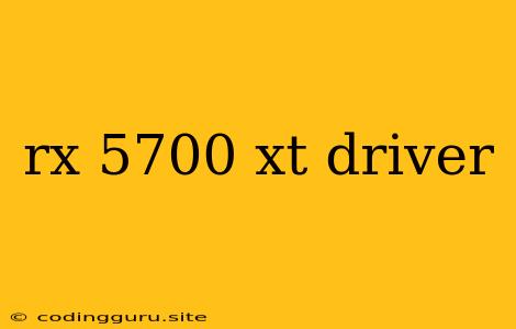 Rx 5700 Xt Driver