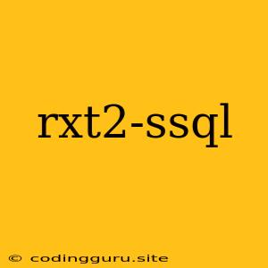 Rxt2-ssql