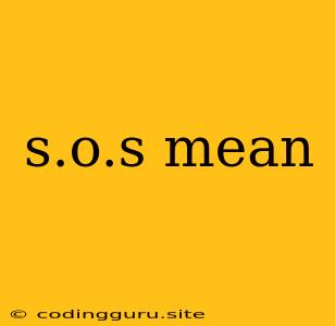 S.o.s Mean