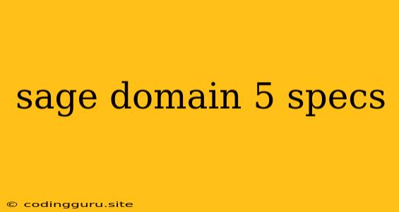 Sage Domain 5 Specs