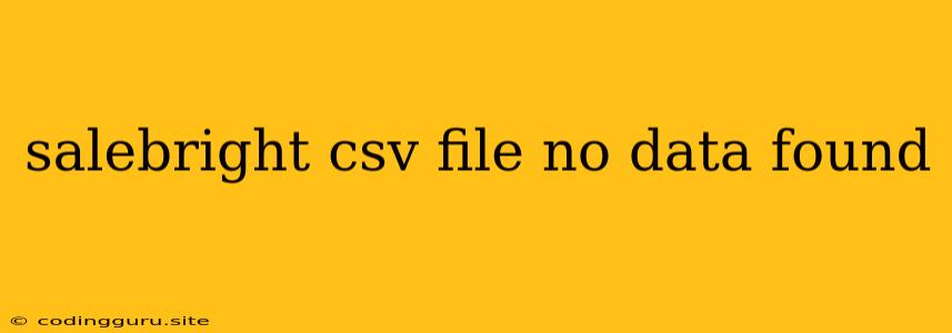 Salebright Csv File No Data Found