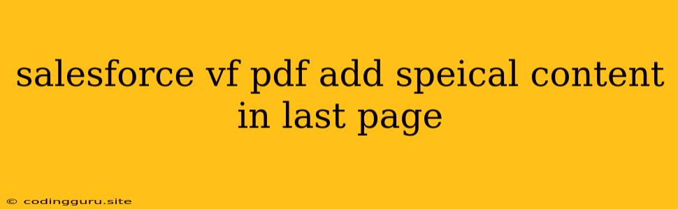 Salesforce Vf Pdf Add Speical Content In Last Page