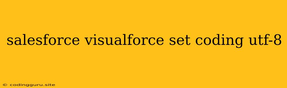 Salesforce Visualforce Set Coding Utf-8