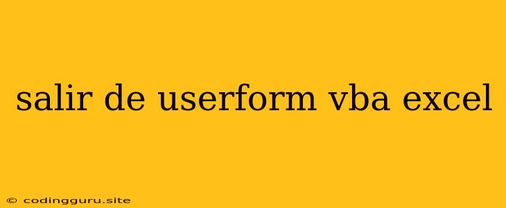 Salir De Userform Vba Excel