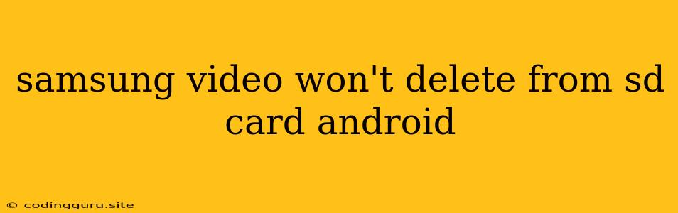 Samsung Video Won't Delete From Sd Card Android