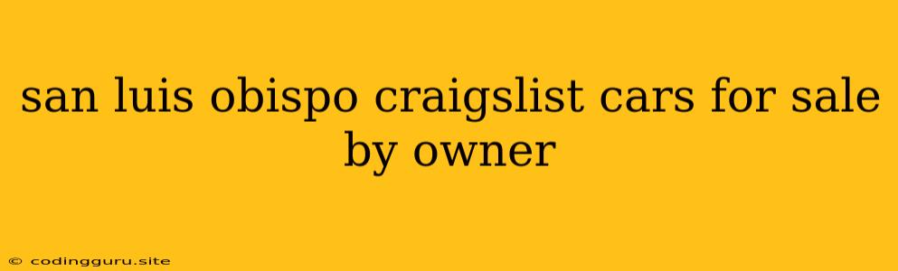 San Luis Obispo Craigslist Cars For Sale By Owner