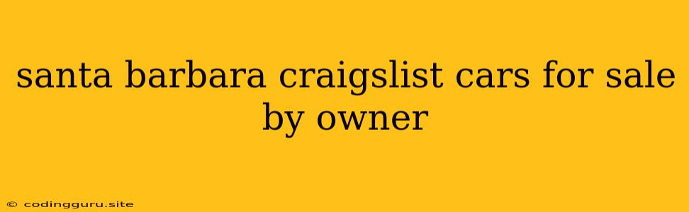 Santa Barbara Craigslist Cars For Sale By Owner