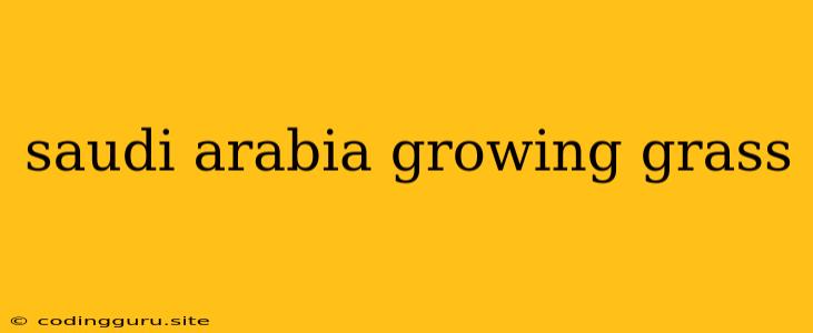 Saudi Arabia Growing Grass