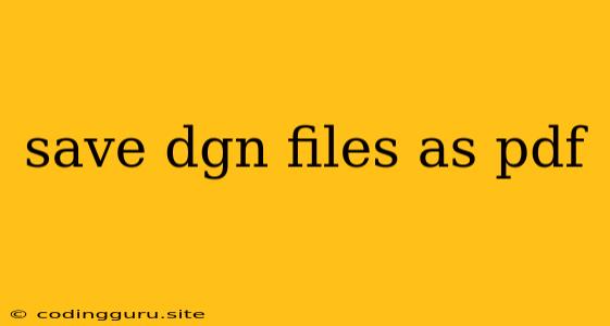 Save Dgn Files As Pdf