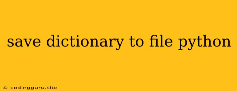 Save Dictionary To File Python