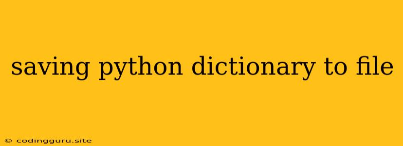 Saving Python Dictionary To File