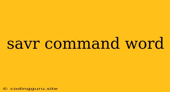 Savr Command Word