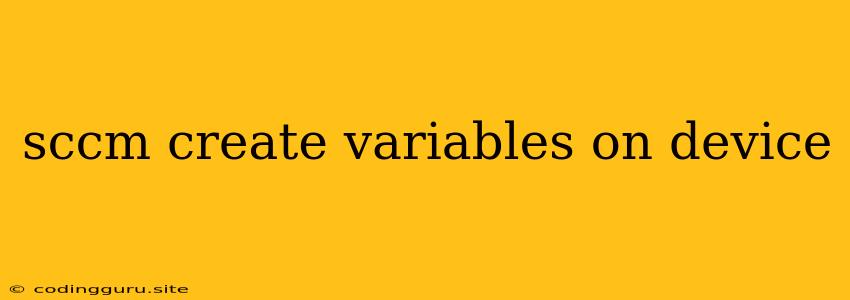 Sccm Create Variables On Device