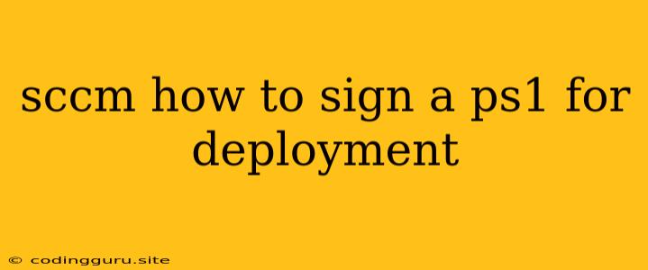 Sccm How To Sign A Ps1 For Deployment