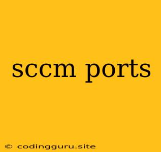 Sccm Ports