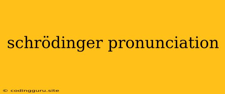 Schrödinger Pronunciation