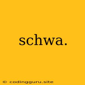 Schwa.