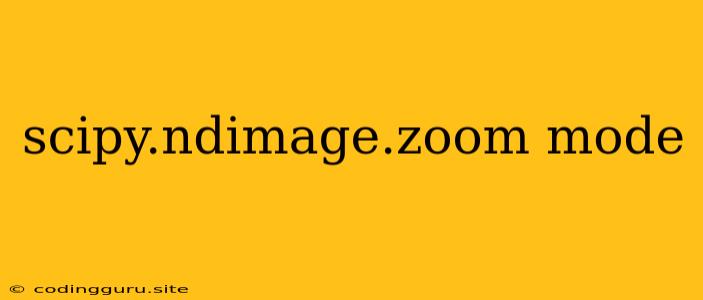 Scipy.ndimage.zoom Mode