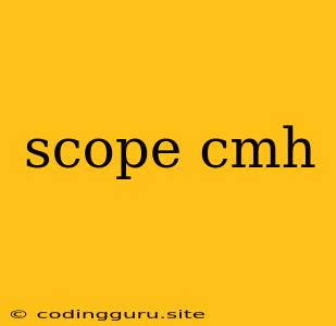 Scope Cmh