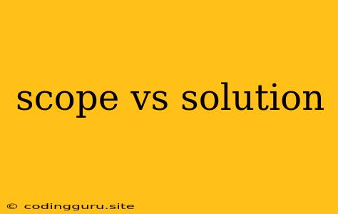 Scope Vs Solution