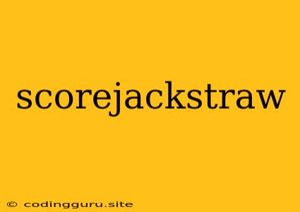 Scorejackstraw