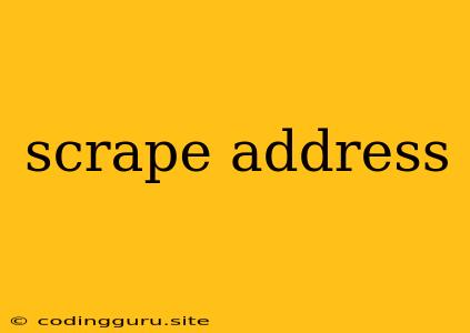 Scrape Address