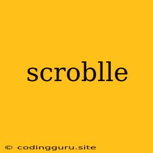 Scroblle